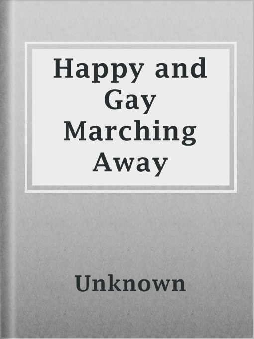 Title details for Happy and Gay Marching Away by Unknown - Available